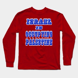 Israel IS Occupying Palestine - Front Long Sleeve T-Shirt